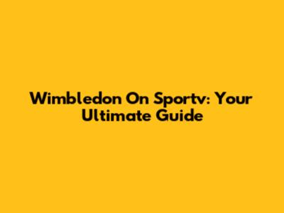 Wimbledon On Sportv: Your Ultimate Guide