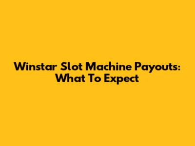 Winstar Slot Machine Payouts: What To Expect