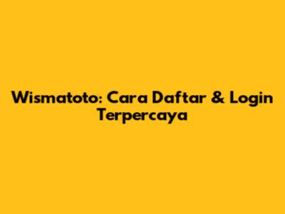 Wismatoto: Cara Daftar & Login Terpercaya