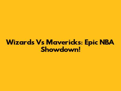 Wizards Vs Mavericks: Epic NBA Showdown!