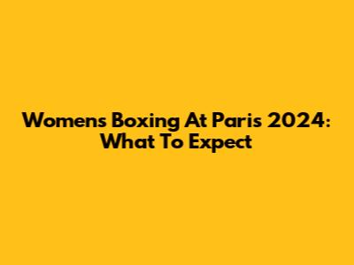 Women's Boxing At Paris 2024: What To Expect