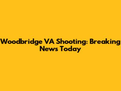 Woodbridge VA Shooting: Breaking News Today