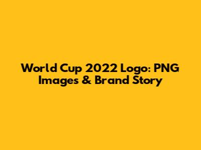World Cup 2022 Logo: PNG Images & Brand Story