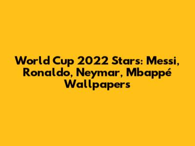 World Cup 2022 Stars: Messi, Ronaldo, Neymar, Mbappé Wallpapers