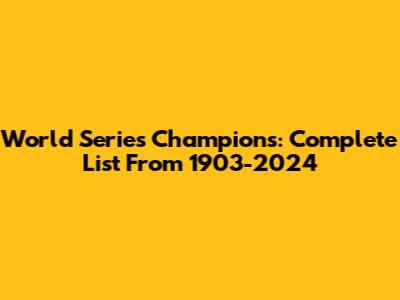 World Series Champions: Complete List From 1903-2024