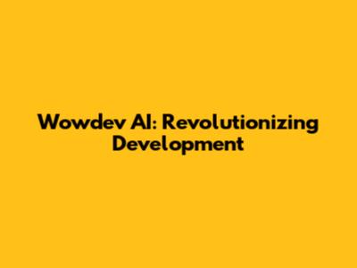 Wowdev AI: Revolutionizing Development