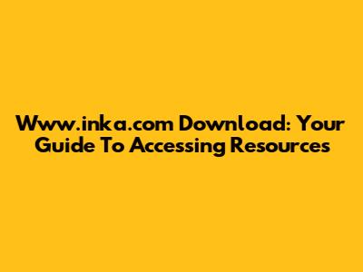 Www.inka.com Download: Your Guide To Accessing Resources