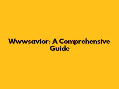 Wwwsavior: A Comprehensive Guide