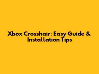 Xbox Crosshair: Easy Guide & Installation Tips