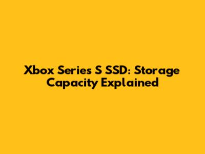 Xbox Series S SSD: Storage Capacity Explained