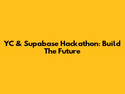 YC & Supabase Hackathon: Build The Future