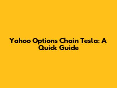 Yahoo Options Chain Tesla: A Quick Guide