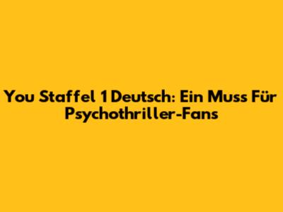 You Staffel 1 Deutsch: Ein Muss Für Psychothriller-Fans
