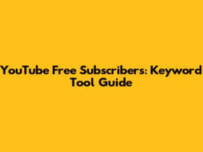 YouTube Free Subscribers: Keyword Tool Guide