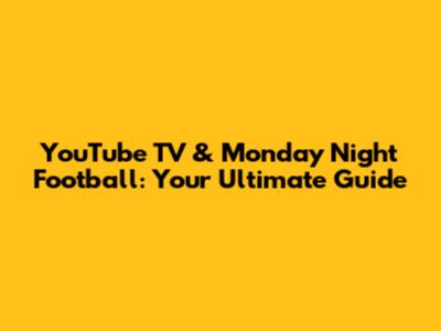 YouTube TV & Monday Night Football: Your Ultimate Guide