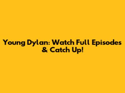 Young Dylan: Watch Full Episodes & Catch Up!