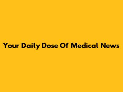 Your Daily Dose Of Medical News