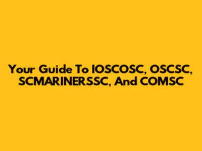 Your Guide To IOSCOSC, OSCSC, SCMARINERSSC, And COMSC