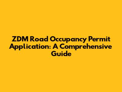 ZDM Road Occupancy Permit Application: A Comprehensive Guide