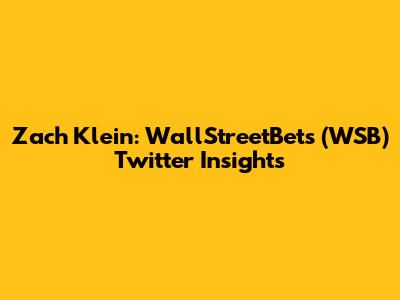Zach Klein: WallStreetBets (WSB) Twitter Insights
