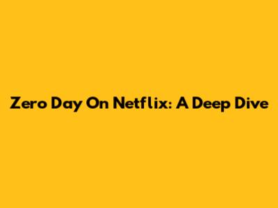Zero Day On Netflix: A Deep Dive