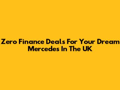 Zero Finance Deals For Your Dream Mercedes In The UK