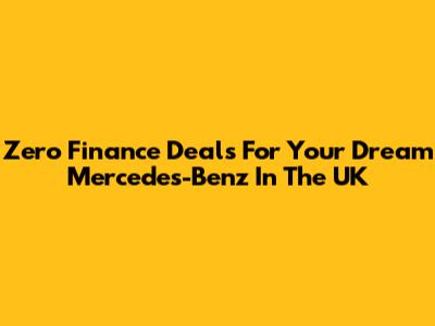 Zero Finance Deals For Your Dream Mercedes-Benz In The UK