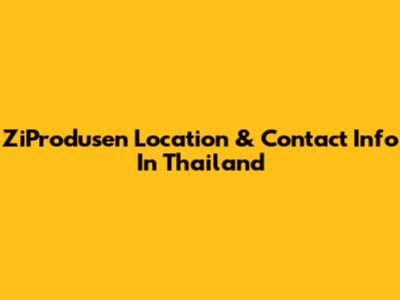ZiProdusen Location & Contact Info In Thailand