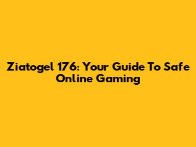 Ziatogel 176: Your Guide To Safe Online Gaming