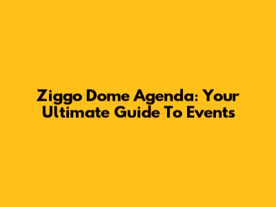 Ziggo Dome Agenda: Your Ultimate Guide To Events