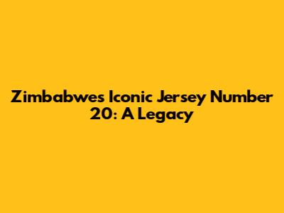 Zimbabwe's Iconic Jersey Number 20: A Legacy