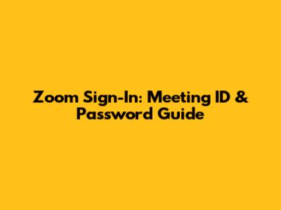 Zoom Sign-In: Meeting ID & Password Guide