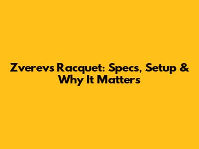 Zverev's Racquet: Specs, Setup & Why It Matters